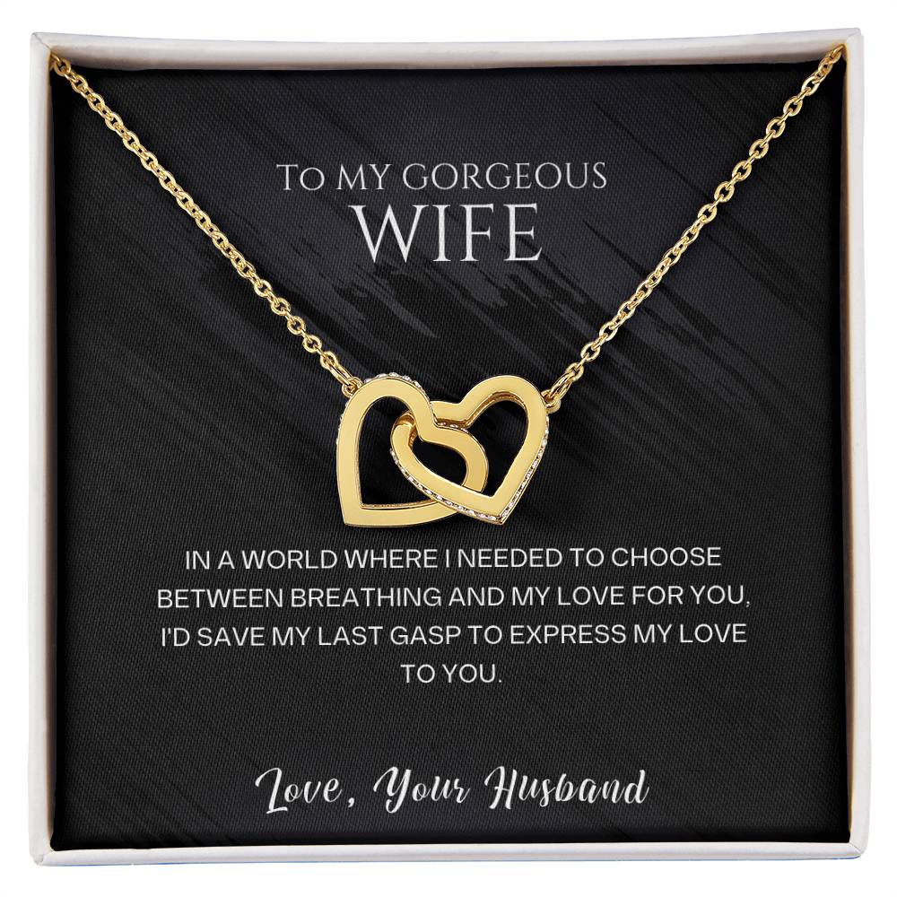 To my gorgeous wife, I'd save my last gasp to express my love to you